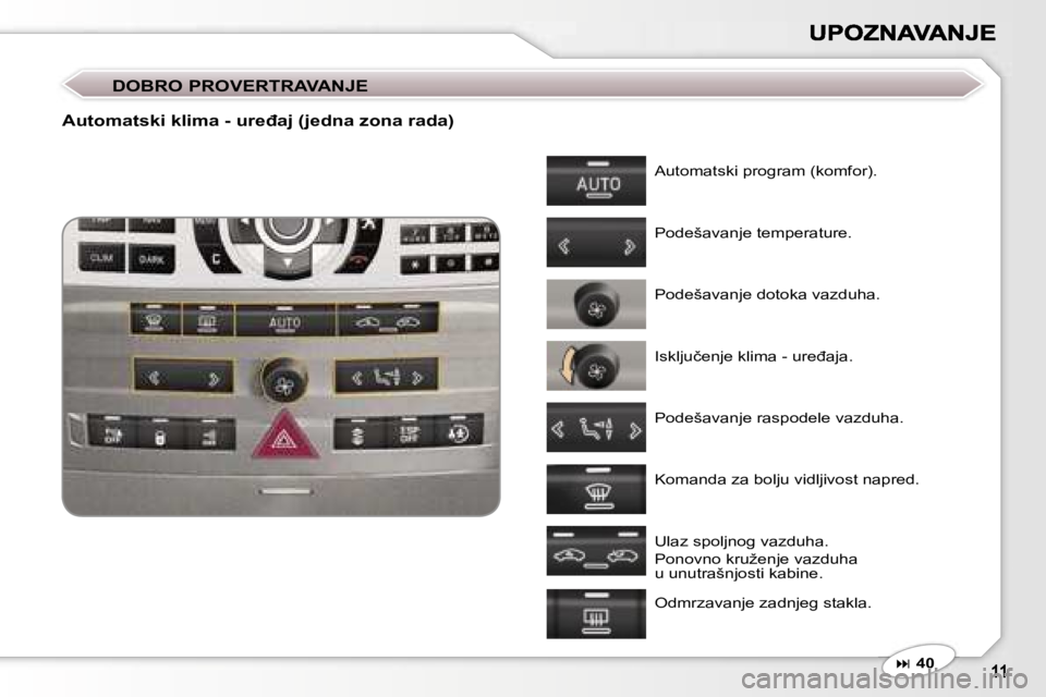 Peugeot 407 2007  Упутство за употребу (in Serbian) �D�O�B�R�O� �P�R�O�V�E�R�T�R�A�V�A�N�J�E
�A�u�t�o�m�a�t�s�k�i� �k�l�i�m�a� �-� �u�r�e�đ�a�j� �(�j�e�d�n�a� �z�o�n�a� �r�a�d�a�)
�A�u�t�o�m�a�t�s�k�i� �p�r�o�g�r�a�m� �(�k�o�m�f�o�r�)�.
�P�o�d�e�š�a�