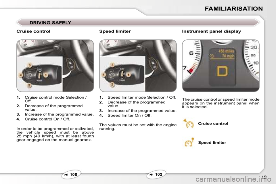 Peugeot 407 2006  Owners Manual �1�5
�F�A�M�I�L�I�A�R�I�S�A�T�I�O�N
�D�R�I�V�I�N�G� �S�A�F�E�L�Y
�C�r�u�i�s�e� �c�o�n�t�r�o�l�I�n�s�t�r�u�m�e�n�t� �p�a�n�e�l� �d�i�s�p�l�a�y
�1�.�  �C�r�u�i�s�e� �c�o�n�t�r�o�l� �m�o�d�e� �S�e�l�e�c�