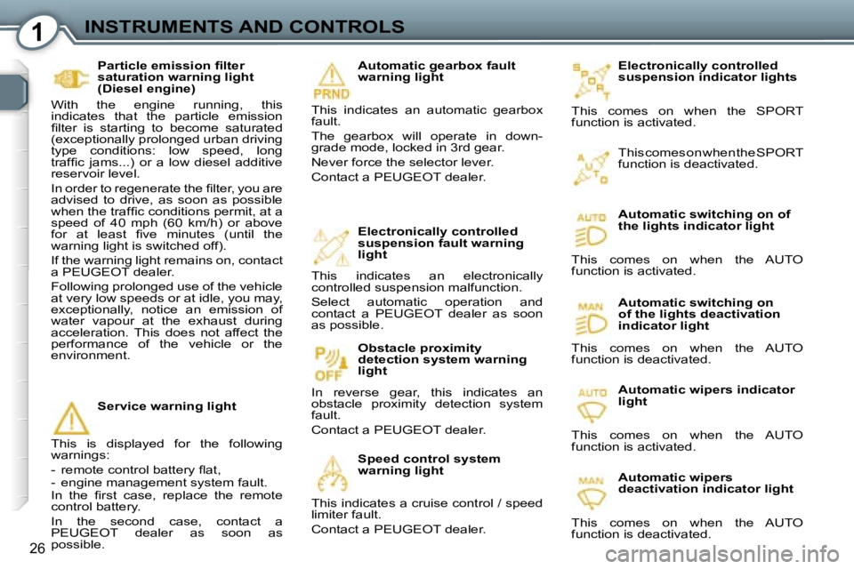 Peugeot 407 2006  Owners Manual �1�I�N�S�T�R�U�M�E�N�T�S� �A�N�D� �C�O�N�T�R�O�L�S
�2�6
�E�l�e�c�t�r�o�n�i�c�a�l�l�y� �c�o�n�t�r�o�l�l�e�d�  
�s�u�s�p�e�n�s�i�o�n� �i�n�d�i�c�a�t�o�r� �l�i�g�h�t�s
�T�h�i�s�  �c�o�m�e�s�  �o�n�  �w�h
