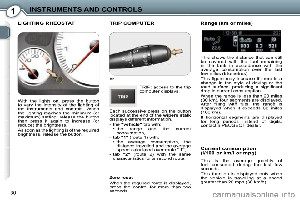 Peugeot 407 2006  Owners Manual �1�I�N�S�T�R�U�M�E�N�T�S� �A�N�D� �C�O�N�T�R�O�L�S
�3�0
�T�R�I�P� �C�O�M�P�U�T�E�R
�o�r�T�R�I�P�:�  �a�c�c�e�s�s�  �t�o�  �t�h�e�  �t�r�i�p�  
�c�o�m�p�u�t�e�r� �d�i�s�p�l�a�y�s�.
�E�a�c�h�  �s�u�c�c�