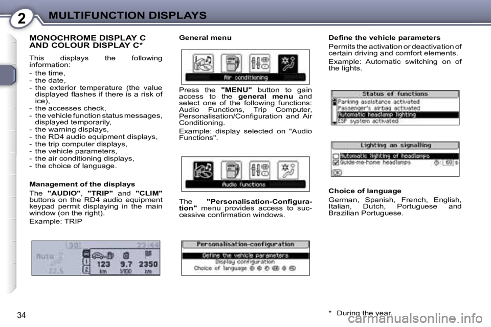 Peugeot 407 2006  Owners Manual �2�M�U�L�T�I�F�U�N�C�T�I�O�N� �D�I�S�P�L�A�Y�S
�3�4
�M�O�N�O�C�H�R�O�M�E� �D�I�S�P�L�A�Y� �C�  
�A�N�D� �C�O�L�O�U�R� �D�I�S�P�L�A�Y� �C�*
�T�h�i�s�  �d�i�s�p�l�a�y�s�  �t�h�e�  �f�o�l�l�o�w�i�n�g�  
