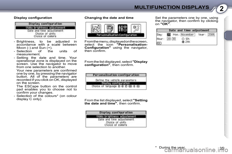 Peugeot 407 2006  Owners Manual �2�M�U�L�T�I�F�U�N�C�T�I�O�N� �D�I�S�P�L�A�Y�S
�3�5
�D�i�s�p�l�a�y� �c�o�n�ﬁ�g�u�r�a�t�i�o�n �C�h�a�n�g�i�n�g� �t�h�e� �d�a�t�e� �a�n�d� �t�i�m�e�S�e�t� �t�h�e� �p�a�r�a�m�e�t�e�r�s� �o�n�e� �b�y� �
