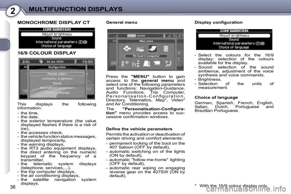 Peugeot 407 2006  Owners Manual �2�M�U�L�T�I�F�U�N�C�T�I�O�N� �D�I�S�P�L�A�Y�S
�3�6
�M�O�N�O�C�H�R�O�M�E� �D�I�S�P�L�A�Y� �C�T 
�1�6�/�9� �C�O�L�O�U�R� �D�I�S�P�L�A�Y�G�e�n�e�r�a�l� �m�e�n�u �D�i�s�p�l�a�y� �c�o�n�ﬁ�g�u�r�a�t�i�o�