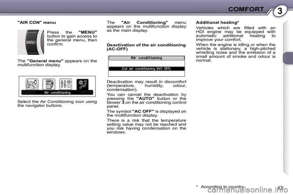 Peugeot 407 2006  Owners Manual �3�C�O�M�F�O�R�T
�4�3
�"�A�I�R� �C�O�N�"� �m�e�n�u�P�r�e�s�s�  �t�h�e�  �"�M�E�N�U�"� 
�b�u�t�t�o�n� �t�o� �g�a�i�n� �a�c�c�e�s�s� �t�o�  
�t�h�e�  �g�e�n�e�r�a�l�  �m�e�n�u�,�  �t�h�e