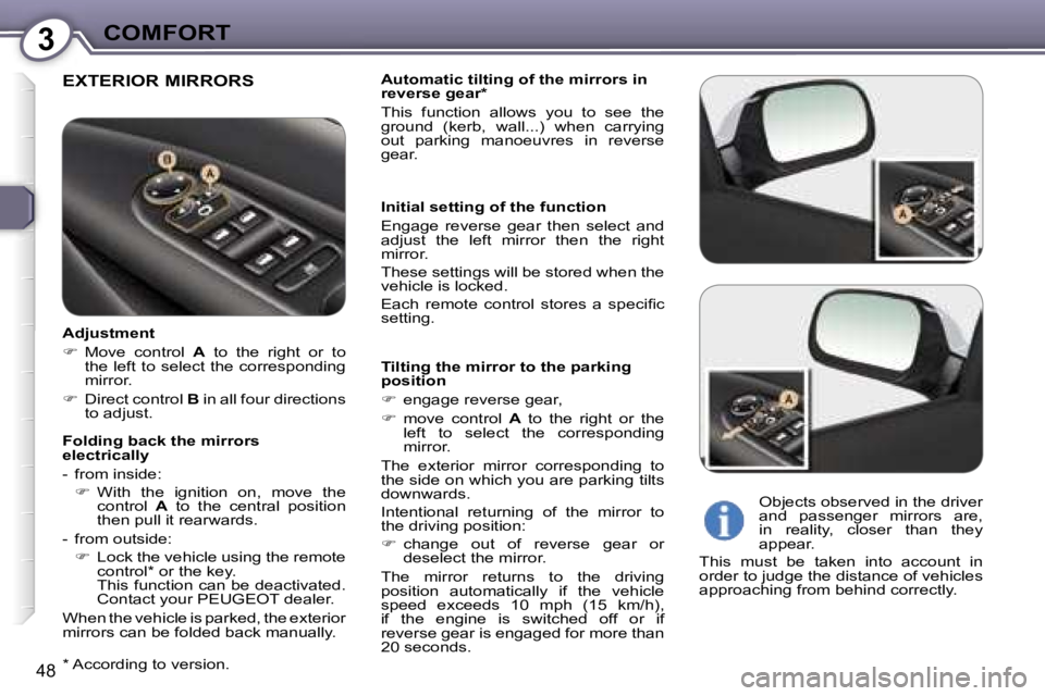 Peugeot 407 2006  Owners Manual �3�C�O�M�F�O�R�T
�4�8
�E�X�T�E�R�I�O�R� �M�I�R�R�O�R�S�A�u�t�o�m�a�t�i�c� �t�i�l�t�i�n�g� �o�f� �t�h�e� �m�i�r�r�o�r�s� �i�n�  
�r�e�v�e�r�s�e� �g�e�a�r�* 
�T�h�i�s�  �f�u�n�c�t�i�o�n�  �a�l�l�o�w�s� 
