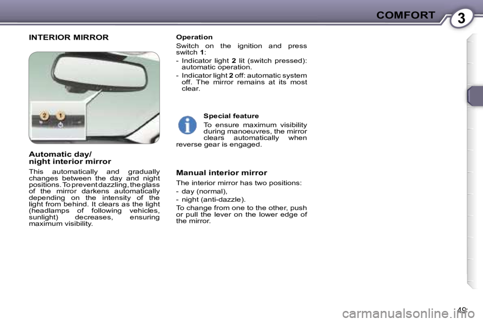 Peugeot 407 2006  Owners Manual �3�C�O�M�F�O�R�T
�4�9
�I�N�T�E�R�I�O�R� �M�I�R�R�O�R�O�p�e�r�a�t�i�o�n 
�S�w�i�t�c�h�  �o�n�  �t�h�e�  �i�g�n�i�t�i�o�n�  �a�n�d�  �p�r�e�s�s�  
�s�w�i�t�c�h� �1�:
�-�  �I�n�d�i�c�a�t�o�r�  �l�i�g�h�t