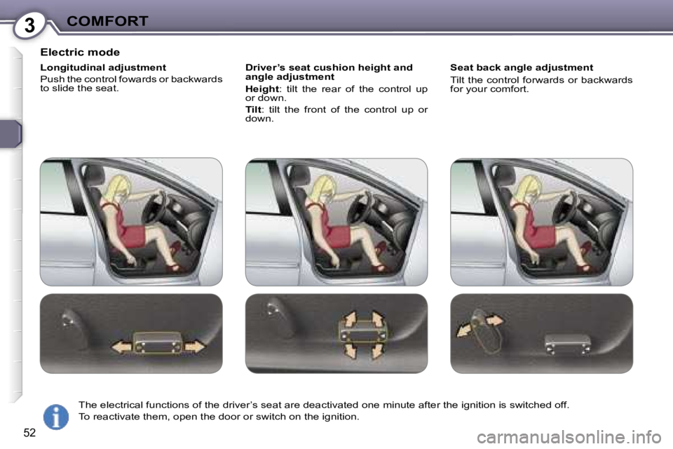 Peugeot 407 2006  Owners Manual �3�C�O�M�F�O�R�T
�5�2
�E�l�e�c�t�r�i�c� �m�o�d�e
�L�o�n�g�i�t�u�d�i�n�a�l� �a�d�j�u�s�t�m�e�n�t 
�P�u�s�h� �t�h�e� �c�o�n�t�r�o�l� �f�o�w�a�r�d�s� �o�r� �b�a�c�k�w�a�r�d�s�  
�t�o� �s�l�i�d�e� �t�h�e�