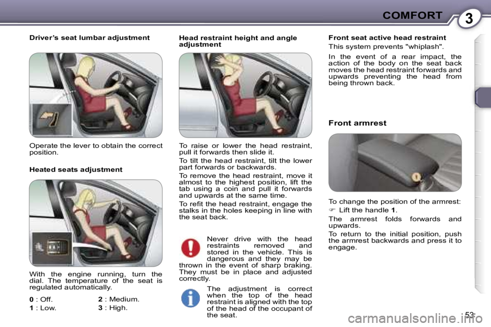 Peugeot 407 2006  Owners Manual �3�C�O�M�F�O�R�T
�5�3
�H�e�a�d� �r�e�s�t�r�a�i�n�t� �h�e�i�g�h�t� �a�n�d� �a�n�g�l�e�  
�a�d�j�u�s�t�m�e�n�t�F�r�o�n�t� �s�e�a�t� �a�c�t�i�v�e� �h�e�a�d� �r�e�s�t�r�a�i�n�t 
�T�h�i�s� �s�y�s�t�e�m� �p
