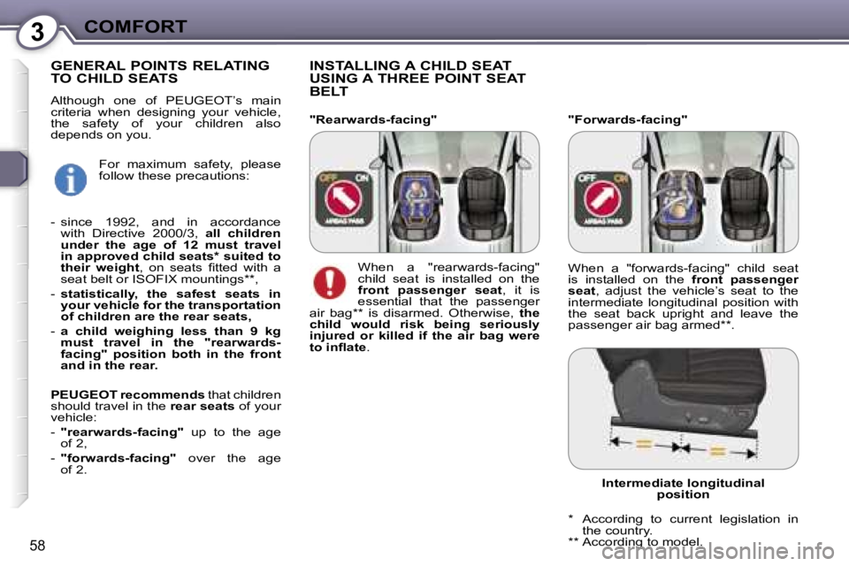 Peugeot 407 2006  Owners Manual �3�C�O�M�F�O�R�T
�5�8
�"�F�o�r�w�a�r�d�s�-�f�a�c�i�n�g�"
�I�N�S�T�A�L�L�I�N�G� �A� �C�H�I�L�D� �S�E�A�T�  
�U�S�I�N�G� �A� �T�H�R�E�E� �P�O�I�N�T� �S�E�A�T� 
�B�E�L�T
�G�E�N�E�R�A�L� �P�O�I�N�