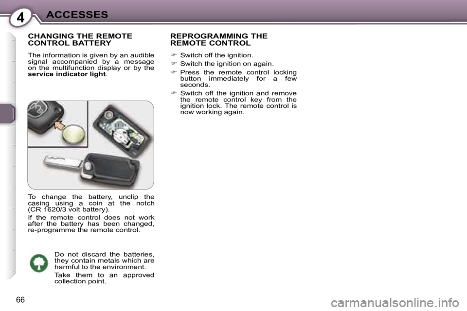 Peugeot 407 2006  Owners Manual �4�A�C�C�E�S�S�E�S
�6�6
�C�H�A�N�G�I�N�G� �T�H�E� �R�E�M�O�T�E�  
�C�O�N�T�R�O�L� �B�A�T�T�E�R�Y
�T�h�e� �i�n�f�o�r�m�a�t�i�o�n� �i�s� �g�i�v�e�n� �b�y� �a�n� �a�u�d�i�b�l�e�  
�s�i�g�n�a�l�  �a�c�c�o