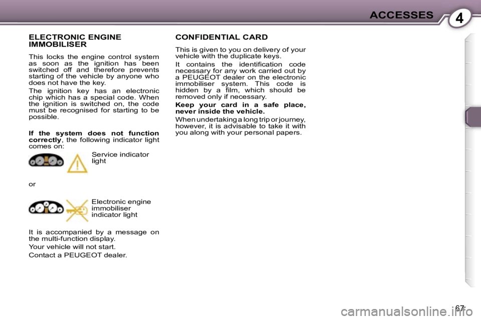 Peugeot 407 2006  Owners Manual �4�A�C�C�E�S�S�E�S
�6�7
�C�O�N�F�I�D�E�N�T�I�A�L� �C�A�R�D
�T�h�i�s� �i�s� �g�i�v�e�n� �t�o� �y�o�u� �o�n� �d�e�l�i�v�e�r�y� �o�f� �y�o�u�r�  
�v�e�h�i�c�l�e� �w�i�t�h� �t�h�e� �d�u�p�l�i�c�a�t�e� �k�