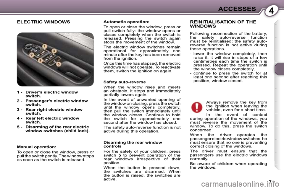 Peugeot 407 2006  Owners Manual �4�A�C�C�E�S�S�E�S
�7�1
�E�L�E�C�T�R�I�C� �W�I�N�D�O�W�S�A�u�t�o�m�a�t�i�c� �o�p�e�r�a�t�i�o�n�:�  
�T�o� �o�p�e�n� �o�r� �c�l�o�s�e� �t�h�e� �w�i�n�d�o�w�,� �p�r�e�s�s� �o�r�  
�p�u�l�l�  �s�w�i�t�c�