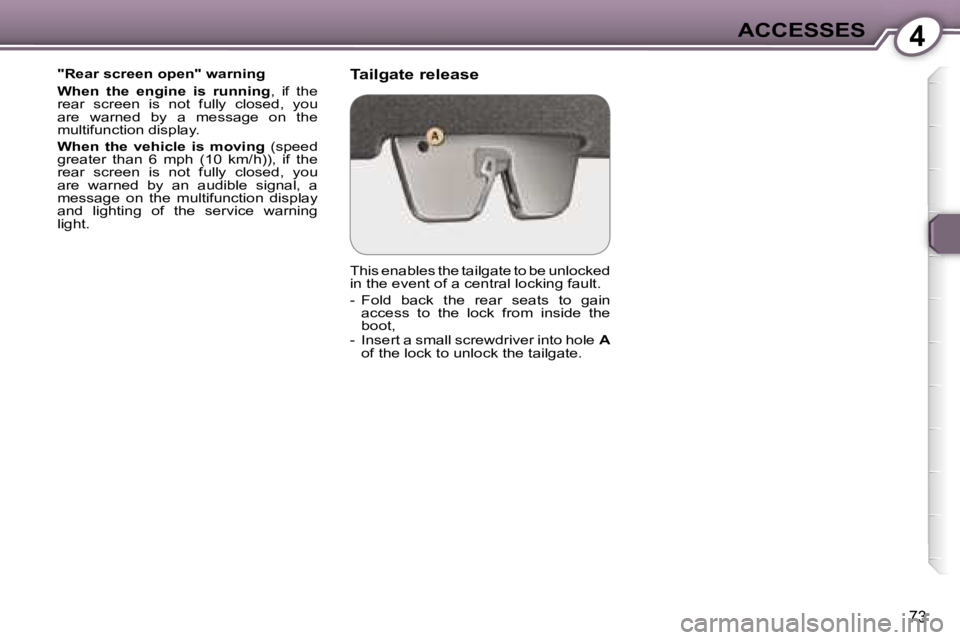 Peugeot 407 2006  Owners Manual �4�A�C�C�E�S�S�E�S
�7�3
�"�R�e�a�r� �s�c�r�e�e�n� �o�p�e�n�"� �w�a�r�n�i�n�g 
�W�h�e�n�  �t�h�e�  �e�n�g�i�n�e�  �i�s�  �r�u�n�n�i�n�g�,�  �i�f�  �t�h�e� 
�r�e�a�r�  �s�c�r�e�e�n�  �i�s�  �n�o