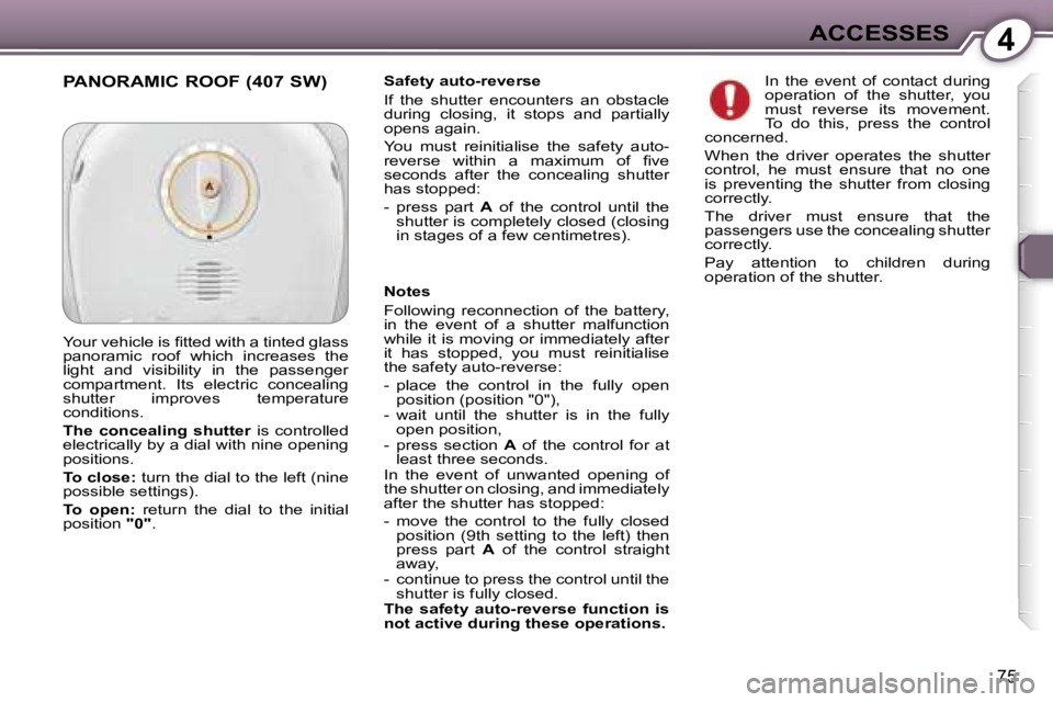 Peugeot 407 2006  Owners Manual �4�A�C�C�E�S�S�E�S
�7�5
�S�a�f�e�t�y� �a�u�t�o�-�r�e�v�e�r�s�e 
�I�f�  �t�h�e�  �s�h�u�t�t�e�r�  �e�n�c�o�u�n�t�e�r�s�  �a�n�  �o�b�s�t�a�c�l�e�  
�d�u�r�i�n�g�  �c�l�o�s�i�n�g�,�  �i�t�  �s�t�o�p�s� 
