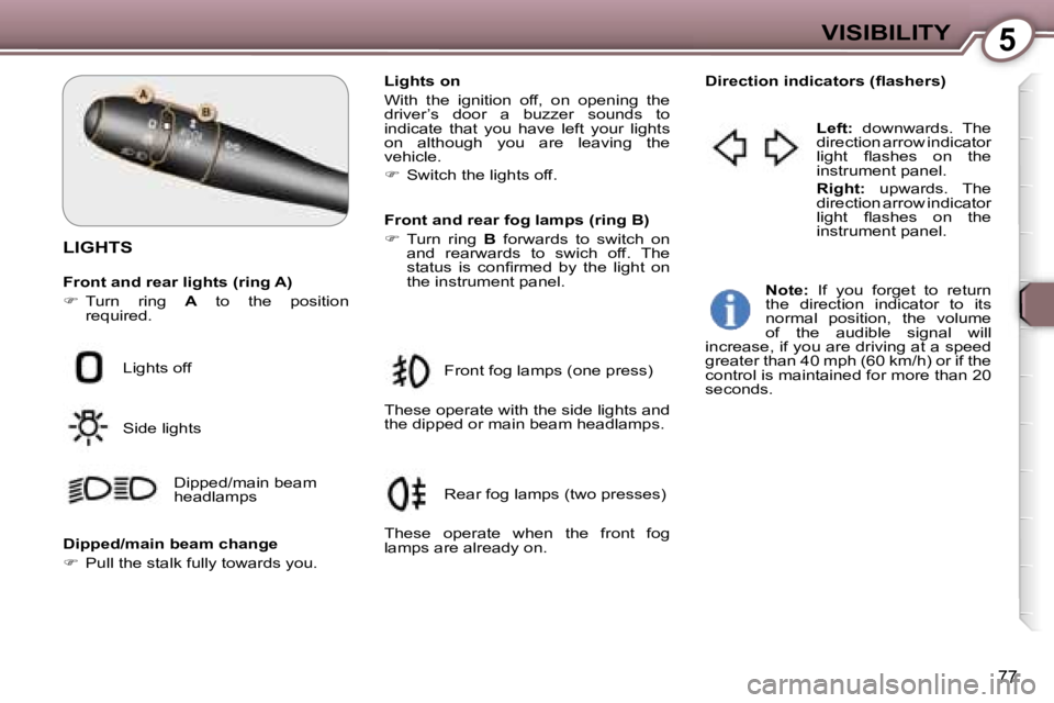 Peugeot 407 2006  Owners Manual �5�V�I�S�I�B�I�L�I�T�Y
�7�7
�L�I�G�H�T�S
�F�r�o�n�t� �a�n�d� �r�e�a�r� �l�i�g�h�t�s� �(�r�i�n�g� �A�) 
��  �T�u�r�n�  �r�i�n�g�  �A�  �t�o�  �t�h�e�  �p�o�s�i�t�i�o�n� 
�r�e�q�u�i�r�e�d�. �L�i�g�h�