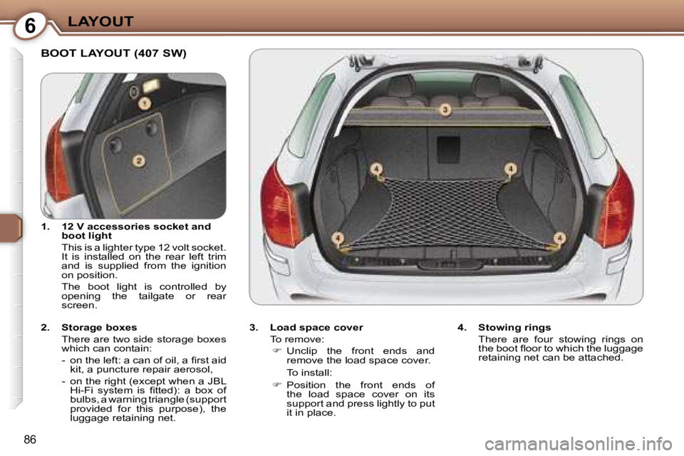 Peugeot 407 2006  Owners Manual �6�L�A�Y�O�U�T
�8�6
�B�O�O�T� �L�A�Y�O�U�T� �(�4�0�7� �S�W�)
�3�.�  �L�o�a�d� �s�p�a�c�e� �c�o�v�e�r�T�o� �r�e�m�o�v�e�:� �  �U�n�c�l�i�p�  �t�h�e�  �f�r�o�n�t�  �e�n�d�s�  �a�n�d� 
�r�e�m�o�v�e� �