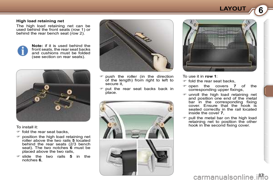 Peugeot 407 2006  Owners Manual �6�L�A�Y�O�U�T
�8�7
�H�i�g�h� �l�o�a�d� �r�e�t�a�i�n�i�n�g� �n�e�t 
�T�h�e�  �h�i�g�h�  �l�o�a�d�  �r�e�t�a�i�n�i�n�g�  �n�e�t�  �c�a�n�  �b�e�  
�u�s�e�d� �b�e�h�i�n�d� �t�h�e� �f�r�o�n�t� �s�e�a�t�s