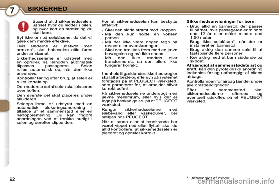 Peugeot 407 2006  Instruktionsbog (in Danish) �7�S�I�K�K�E�R�H�E�D
�9�2
�S�p�æ�n�d�  �a�l�t�i�d�  �s�i�k�k�e�r�h�e�d�s�s�e�l�e�n�,�  
�u�a�n�s�e�t�  �h�v�o�r�  �d�u�  �s�i�d�d�e�r�  �i�  �b�i�l�e�n�,� 
�o�g�  �h�v�o�r�  �k�o�r�t�  �e�n�  �s�t�r�