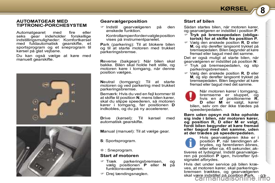 Peugeot 407 2006  Instruktionsbog (in Danish) �8�K�Ø�R�S�E�L
�9�7
�G�e�a�r�v�æ�l�g�e�r�p�o�s�i�t�i�o�n
��  �I�n�d�s�t�i�l�  �g�e�a�r�v�æ�l�g�e�r�e�n�  �p�å�  �d�e�n� 
�ø�n�s�k�e�d�e� �f�u�n�k�t�i�o�n�.
�  �K�o�n�t�r�o�l�l�a�m�p�e�n� �f�o�