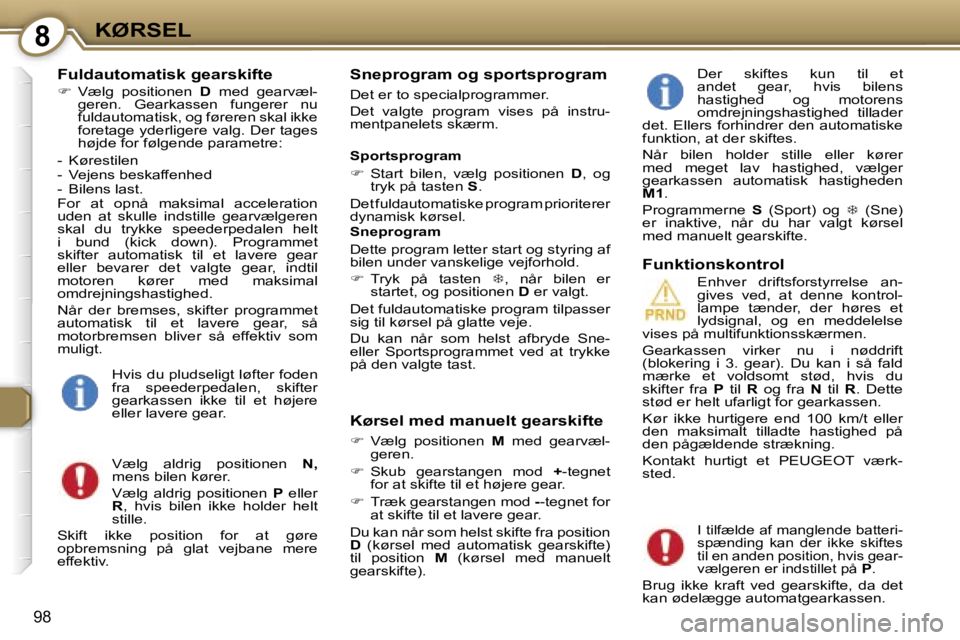 Peugeot 407 2006  Instruktionsbog (in Danish) �8�K�Ø�R�S�E�L
�9�8
�F�u�l�d�a�u�t�o�m�a�t�i�s�k� �g�e�a�r�s�k�i�f�t�e
��  �V�æ�l�g�  �p�o�s�i�t�i�o�n�e�n�  �D�  �m�e�d�  �g�e�a�r�v�æ�l�-
�g�e�r�e�n�.�  �G�e�a�r�k�a�s�s�e�n�  �f�u�n�g�e�r�e�r