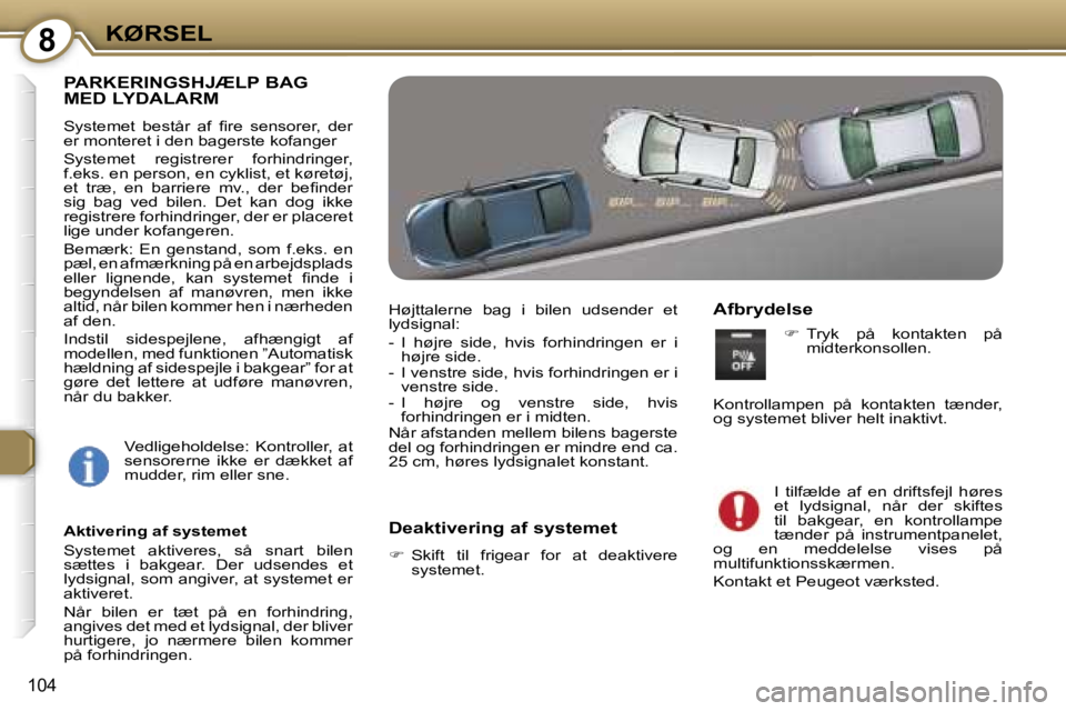 Peugeot 407 2006  Instruktionsbog (in Danish) �8�K�Ø�R�S�E�L
�1�0�4
�P�A�R�K�E�R�I�N�G�S�H�J�Æ�L�P� �B�A�G�  
�M�E�D� �L�Y�D�A�L�A�R�M
�S�y�s�t�e�m�e�t�  �b�e�s�t�å�r�  �a�f�  �ﬁ�r�e�  �s�e�n�s�o�r�e�r�,�  �d�e�r�  
�e�r� �m�o�n�t�e�r�e�t� �