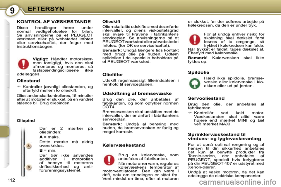 Peugeot 407 2006  Instruktionsbog (in Danish) �9�E�F�T�E�R�S�Y�N
�1�1�2
�K�O�N�T�R�O�L� �A�F� �V�Æ�S�K�E�S�T�A�N�D�E
�D�i�s�s�e�  �h�a�n�d�l�i�n�g�e�r�  �h�ø�r�e�r�  �u�n�d�e�r�  
�n�o�r�m�a�l�  �v�e�d�l�i�g�e�h�o�l�d�e�l�s�e�  �f�o�r�  �b�i�l�