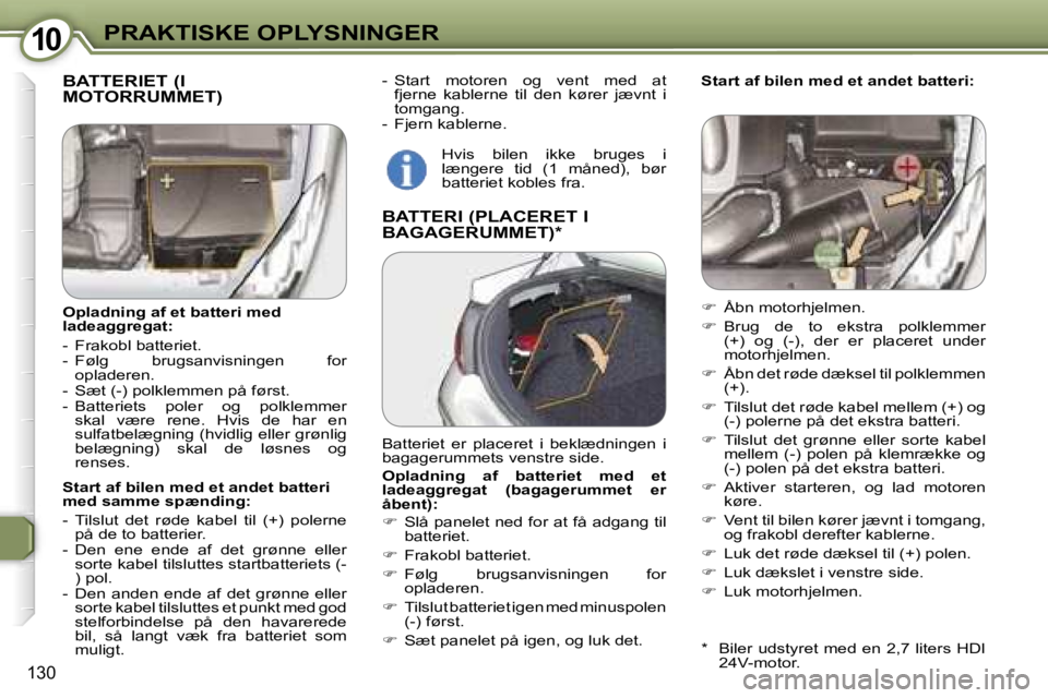 Peugeot 407 2006  Instruktionsbog (in Danish) �1�0�P�R�A�K�T�I�S�K�E� �O�P�L�Y�S�N�I�N�G�E�R
�1�3�0
�-�  �S�t�a�r�t�  �m�o�t�o�r�e�n�  �o�g�  �v�e�n�t�  �m�e�d�  �a�t� �f�j�e�r�n�e�  �k�a�b�l�e�r�n�e�  �t�i�l�  �d�e�n�  �k�ø�r�e�r�  �j�æ�v�n�t�