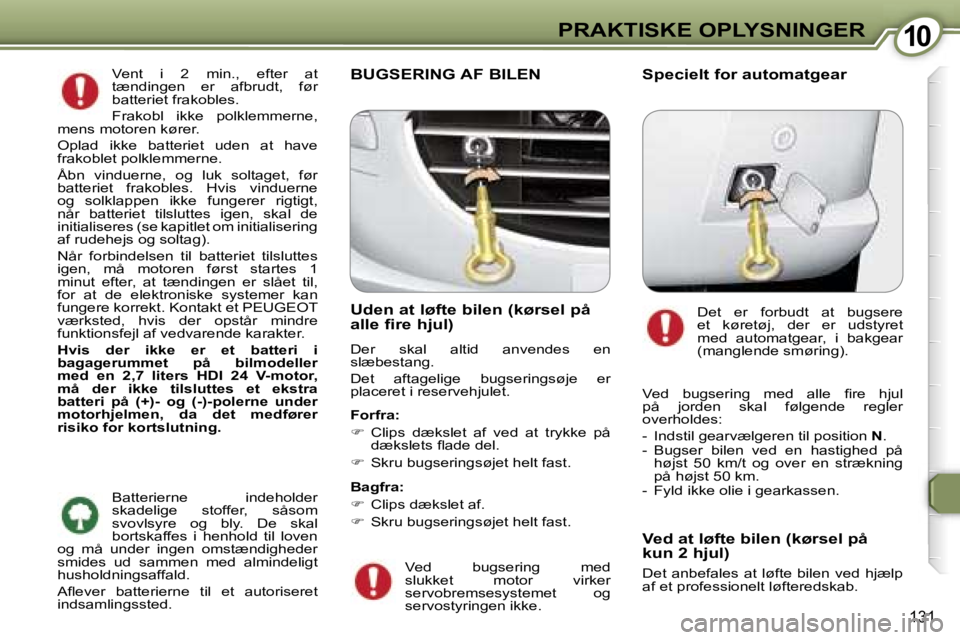 Peugeot 407 2006  Instruktionsbog (in Danish) �1�0�P�R�A�K�T�I�S�K�E� �O�P�L�Y�S�N�I�N�G�E�R
�1�3�1
�V�e�n�t�  �i�  �2�  �m�i�n�.�,�  �e�f�t�e�r�  �a�t�  
�t�æ�n�d�i�n�g�e�n�  �e�r�  �a�f�b�r�u�d�t�,�  �f�ø�r� 
�b�a�t�t�e�r�i�e�t� �f�r�a�k�o�b�