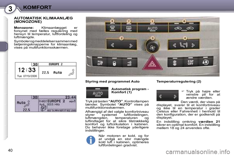 Peugeot 407 2006  Instruktionsbog (in Danish) �3�K�O�M�F�O�R�T
�4�0
�A�U�T�O�M�A�T�I�S�K� �K�L�I�M�A�A�N�L�Æ�G�  
�(�M�O�N�O�Z�O�N�E�)
�M�o�n�o�z�o�n�e�:�  �K�l�i�m�a�a�n�l�æ�g�g�e�t�  �e�r� 
�f�o�r�s�y�n�e�t�  �m�e�d�  �f�æ�l�l�e�s�  �r�e�g�u