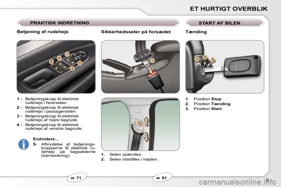 Peugeot 407 2006  Instruktionsbog (in Danish) �9
�E�T� �H�U�R�T�I�G�T� �O�V�E�R�B�L�I�K
�S�i�k�k�e�r�h�e�d�s�s�e�l�e�r� �p�å� �f�o�r�s�æ�d�e�t
�1�.�  �S�e�l�e�n� �s�p�æ�n�d�e�s�.
�2�. �  �S�e�l�e�n� �i�n�d�s�t�i�l�l�e�s� �i� �h�ø�j�d�e�n�.
�