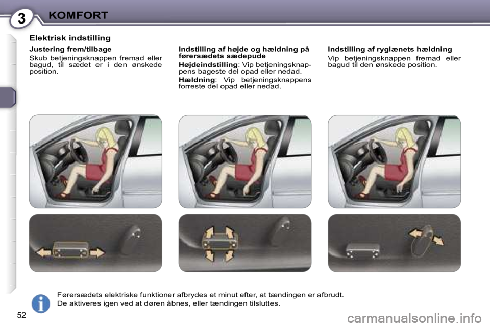 Peugeot 407 2006  Instruktionsbog (in Danish) �3�K�O�M�F�O�R�T
�5�2
�E�l�e�k�t�r�i�s�k� �i�n�d�s�t�i�l�l�i�n�g
�J�u�s�t�e�r�i�n�g� �f�r�e�m�/�t�i�l�b�a�g�e 
�S�k�u�b�  �b�e�t�j�e�n�i�n�g�s�k�n�a�p�p�e�n�  �f�r�e�m�a�d�  �e�l�l�e�r�  
�b�a�g�u�d�,