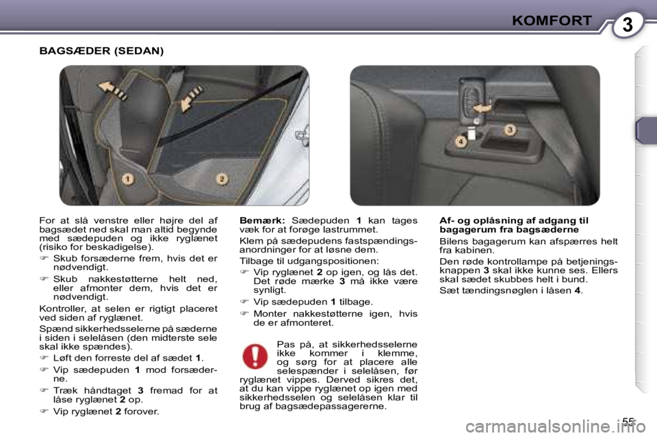 Peugeot 407 2006  Instruktionsbog (in Danish) �3�K�O�M�F�O�R�T
�5�5
�B�A�G�S�Æ�D�E�R� �(�S�E�D�A�N�)
�B�e�m�æ�r�k�:�  �S�æ�d�e�p�u�d�e�n�  �1�  �k�a�n�  �t�a�g�e�s� 
�v�æ�k� �f�o�r� �a�t� �f�o�r�ø�g�e� �l�a�s�t�r�u�m�m�e�t�. 
�K�l�e�m� �p�å