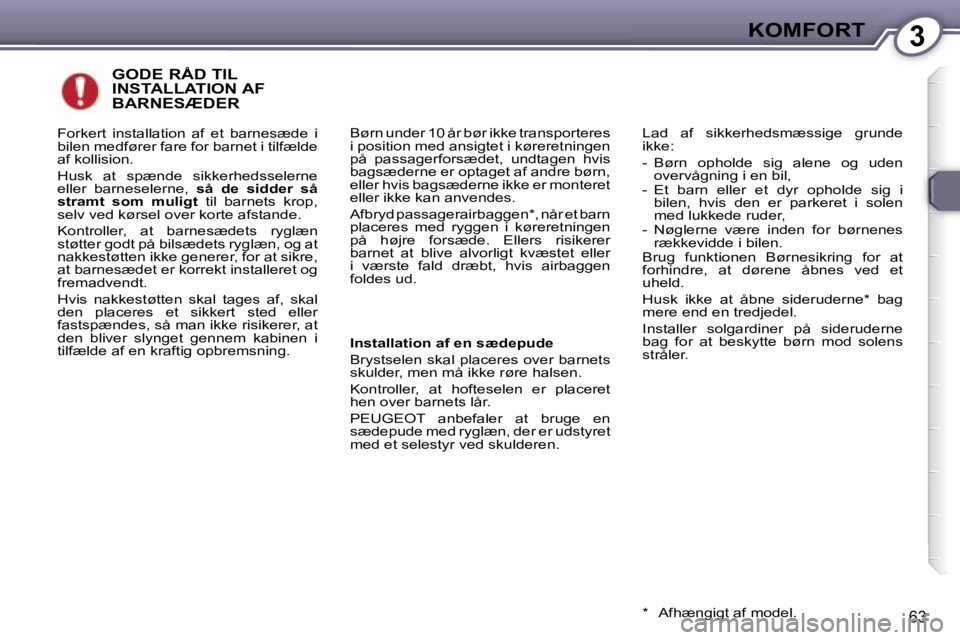 Peugeot 407 2006  Instruktionsbog (in Danish) �3�K�O�M�F�O�R�T
�6�3
�G�O�D�E� �R�Å�D� �T�I�L�  
�I�N�S�T�A�L�L�A�T�I�O�N� �A�F� 
�B�A�R�N�E�S�Æ�D�E�R
�B�ø�r�n� �u�n�d�e�r� �1�0� �å�r� �b�ø�r� �i�k�k�e� �t�r�a�n�s�p�o�r�t�e�r�e�s�  
�i� �p�o�