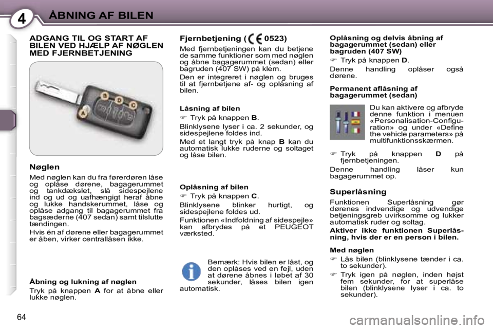 Peugeot 407 2006  Instruktionsbog (in Danish) �4�Å�B�N�I�N�G� �A�F� �B�I�L�E�N
�6�4
�S�u�p�e�r�l�å�s�n�i�n�g 
�F�u�n�k�t�i�o�n�e�n�  �S�u�p�e�r�l�å�s�n�i�n�g�  �g�ø�r�  
�d�ø�r�e�n�e�s�  �i�n�d�v�e�n�d�i�g�e�  �o�g�  �u�d�v�e�n�d�i�g�e� 
�b�