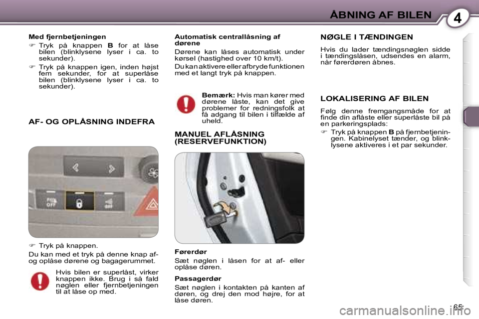 Peugeot 407 2006  Instruktionsbog (in Danish) �4�Å�B�N�I�N�G� �A�F� �B�I�L�E�N
�6�5
�A�F�-� �O�G� �O�P�L�Å�S�N�I�N�G� �I�N�D�E�F�R�A
�M�e�d� �f�j�e�r�n�b�e�t�j�e�n�i�n�g�e�n 
��  �T�r�y�k�  �p�å�  �k�n�a�p�p�e�n�  �B�  �f�o�r�  �a�t�  �l�å