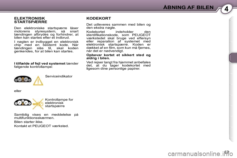 Peugeot 407 2006  Instruktionsbog (in Danish) �4�Å�B�N�I�N�G� �A�F� �B�I�L�E�N
�6�7
�K�O�D�E�K�O�R�T
�D�e�t�  �u�d�l�e�v�e�r�e�s�  �s�a�m�m�e�n�  �m�e�d�  �b�i�l�e�n�  �o�g�  
�d�e�n� �e�k�s�t�r�a� �n�ø�g�l�e�. 
�K�o�d�e�k�o�r�t�e�t�  �i�n�d�e�
