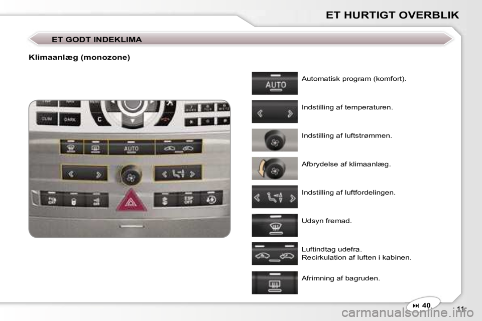 Peugeot 407 2006  Instruktionsbog (in Danish) �1�1
�E�T� �H�U�R�T�I�G�T� �O�V�E�R�B�L�I�K
�E�T� �G�O�D�T� �I�N�D�E�K�L�I�M�A
�K�l�i�m�a�a�n�l�æ�g� �(�m�o�n�o�z�o�n�e�)
�A�u�t�o�m�a�t�i�s�k� �p�r�o�g�r�a�m� �(�k�o�m�f�o�r�t�)�. 
�I�n�d�s�t�i�l�l�