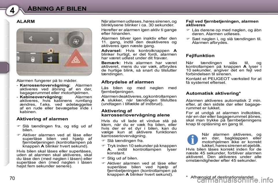 Peugeot 407 2006  Instruktionsbog (in Danish) �4�Å�B�N�I�N�G� �A�F� �B�I�L�E�N
�7�0
�A�L�A�R�M�N�å�r� �a�l�a�r�m�e�n� �u�d�l�ø�s�e�s�,� �h�ø�r�e�s� �s�i�r�e�n�e�n�,� �o�g�  
�b�l�i�n�k�l�y�s�e�n�e� �b�l�i�n�k�e�r� �i� �c�a�.� �3�0� �s�e�k�u�n