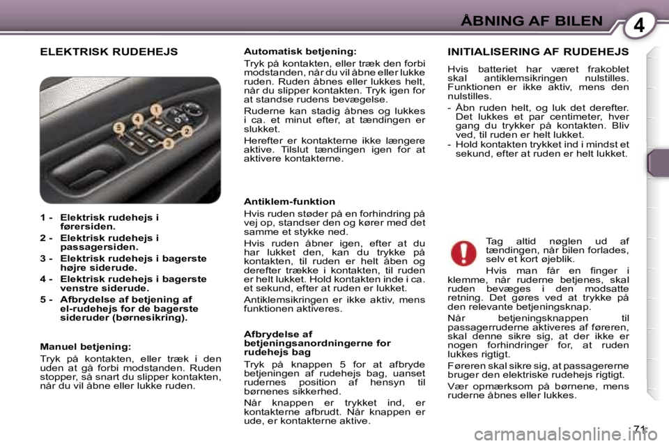 Peugeot 407 2006  Instruktionsbog (in Danish) �4�Å�B�N�I�N�G� �A�F� �B�I�L�E�N
�7�1
�E�L�E�K�T�R�I�S�K� �R�U�D�E�H�E�J�S�A�u�t�o�m�a�t�i�s�k� �b�e�t�j�e�n�i�n�g�:�  
�T�r�y�k� �p�å� �k�o�n�t�a�k�t�e�n�,� �e�l�l�e�r� �t�r�æ�k� �d�e�n� �f�o�r�b�