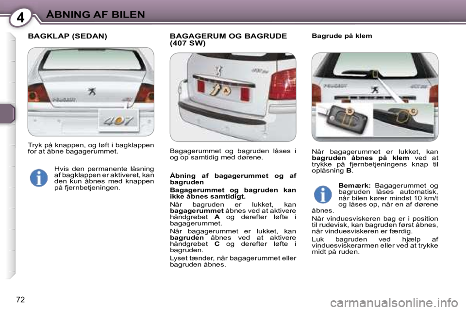 Peugeot 407 2006  Instruktionsbog (in Danish) �4�Å�B�N�I�N�G� �A�F� �B�I�L�E�N
�7�2
�B�A�G�K�L�A�P� �(�S�E�D�A�N�) �B�A�G�A�G�E�R�U�M� �O�G� �B�A�G�R�U�D�E� �(�4�0�7� �S�W�)�B�a�g�r�u�d�e� �p�å� �k�l�e�m
�Å�b�n�i�n�g�  �a�f�  �b�a�g�a�g�e�r�u�