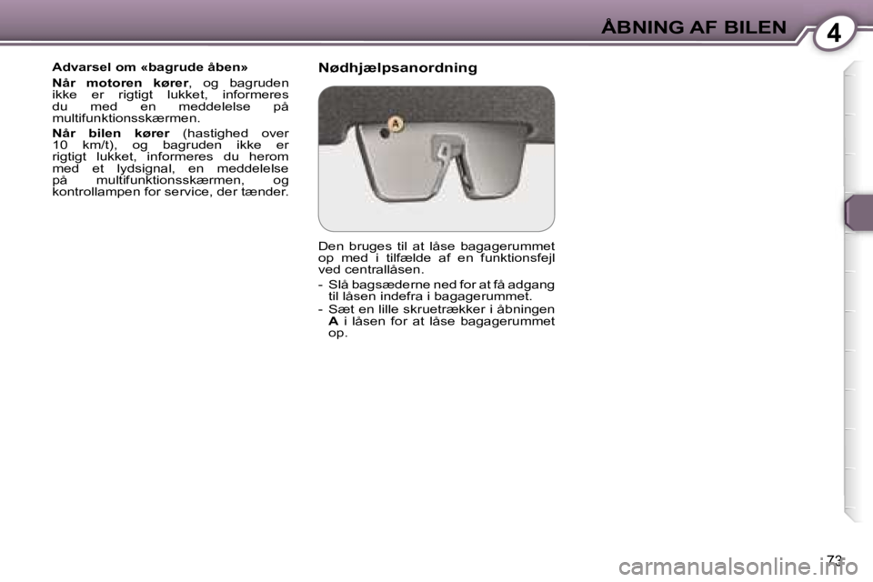 Peugeot 407 2006  Instruktionsbog (in Danish) �4�Å�B�N�I�N�G� �A�F� �B�I�L�E�N
�7�3
�A�d�v�a�r�s�e�l� �o�m� �«�b�a�g�r�u�d�e� �å�b�e�n�» 
�N�å�r�  �m�o�t�o�r�e�n�  �k�ø�r�e�r�,�  �o�g�  �b�a�g�r�u�d�e�n� 
�i�k�k�e�  �e�r�  �r�i�g�t�i�g�t�  