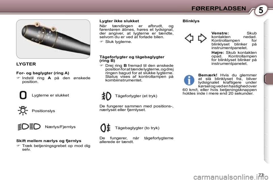 Peugeot 407 2006  Instruktionsbog (in Danish) �5�F�Ø�R�E�R�P�L�A�D�S�E�N
�7�7
�L�Y�G�T�E�R
�F�o�r�-� �o�g� �b�a�g�l�y�g�t�e�r� �(�r�i�n�g� �A�) 
��  �I�n�d�s�t�i�l�  �r�i�n�g�  �A�  �p�å�  �d�e�n�  �ø�n�s�k�e�d�e� 
�p�o�s�i�t�i�o�n�.�  �L�y