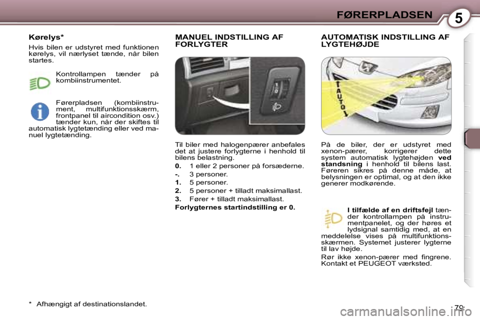 Peugeot 407 2006  Instruktionsbog (in Danish) �5�F�Ø�R�E�R�P�L�A�D�S�E�N
�7�9
�M�A�N�U�E�L� �I�N�D�S�T�I�L�L�I�N�G� �A�F�  
�F�O�R�L�Y�G�T�E�R�A�U�T�O�M�A�T�I�S�K� �I�N�D�S�T�I�L�L�I�N�G� �A�F� 
�L�Y�G�T�E�H�Ø�J�D�E
�I� �t�i�l�f�æ�l�d�e� �a�f�
