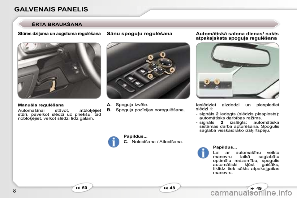 Peugeot 407 2006  Īpašnieka rokasgrāmata (in Latvian) �8
�G�A�L�V�E�N�A�I�S� �P�A�N�E�L�I�S
�A�u�t�o�m