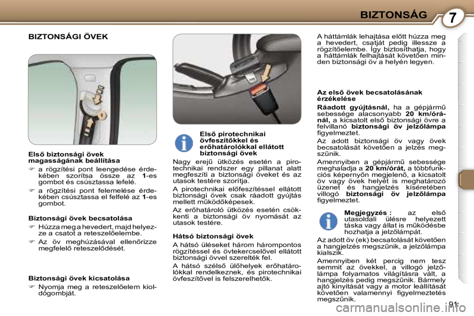 Peugeot 407 2006  Kezelési útmutató (in Hungarian) �7�B�I�Z�T�O�N�S�Á�G
�9�1
�B�I�Z�T�O�N�S�Á�G�I� �Ö�V�E�K
�A�z� �e�l�s5� �ö�v�e�k� �b�e�c�s�a�t�o�l�á�s�á�n�a�k�  
�é�r�z�é�k�e�l�é�s�e 
�R�á�a�d�o�t�t�  �g�y�ú�j�t�á�s�n�á�l�,�  �h�a�  �