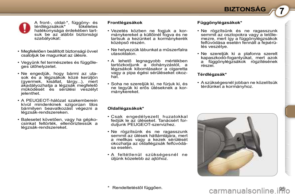 Peugeot 407 2006  Kezelési útmutató (in Hungarian) �7�B�I�Z�T�O�N�S�Á�G
�9�5
�F�ü�g�g�ö�n�y�l�é�g�z�s�á�k�o�k�*�  
�•�  �N�e�  �r�ö�g�z�í�t�s�ü�n�k�  �é�s�  �n�e�  �r�a�g�a�s�s�z�u�n�k� �s�e�m�m�i�t� �a�z� �o�s�z�l�o�p�o�k�r�a� �v�a�g�y� �a