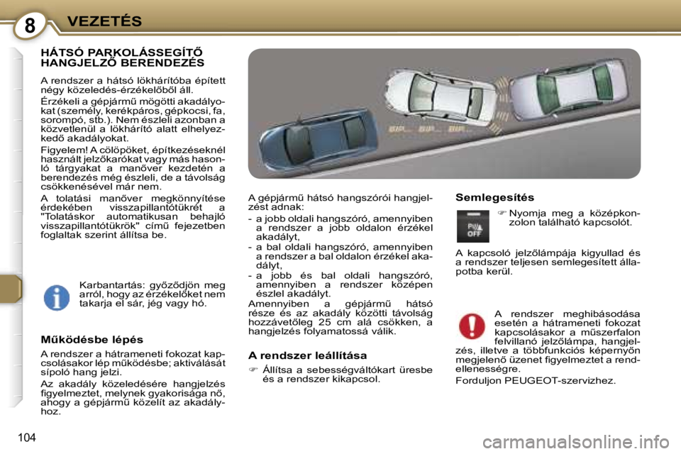 Peugeot 407 2006  Kezelési útmutató (in Hungarian) �8�V�E�Z�E�T�É�S
�1�0�4
�H�Á�T�S�Ó� �P�A�R�K�O�L�Á�S�S�E�G�Í�T4�  
�H�A�N�G�J�E�L�Z4� �B�E�R�E�N�D�E�Z�É�S
�A� �r�e�n�d�s�z�e�r� �a� �h�á�t�s�ó� �l�ö�k�h�á�r�í�t�ó�b�a� �é�p�í�t�e�t�t�