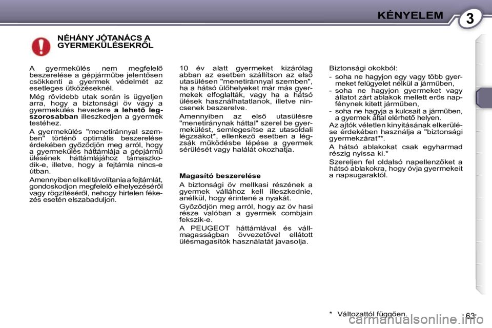 Peugeot 407 2006  Kezelési útmutató (in Hungarian) �3�K�É�N�Y�E�L�E�M
�6�3
�N�É�H�Á�N�Y� �J�Ó�T�A�N�Á�C�S� �A�  
�G�Y�E�R�M�E�K�Ü�L�É�S�E�K�R4�L
�1�0�  �é�v�  �a�l�a�t�t�  �g�y�e�r�m�e�k�e�t�  �k�i�z�á�r�ó�l�a�g�  
�a�b�b�a�n�  �a�z�  �e�s�