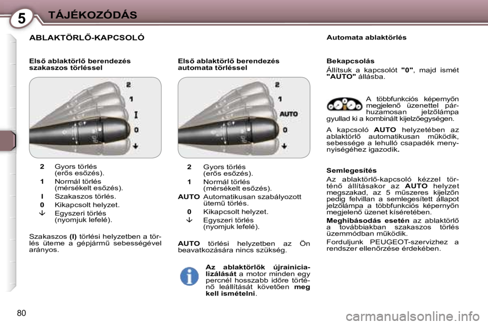 Peugeot 407 2006  Kezelési útmutató (in Hungarian) �5�T�Á�J�É�K�O�Z�Ó�D�Á�S
�8�0
�A�B�L�A�K�T�Ö�R�L4�-�K�A�P�C�S�O�L�Ó
�E�l�s5� �a�b�l�a�k�t�ö�r�l5� �b�e�r�e�n�d�e�z�é�s�  
�s�z�a�k�a�s�z�o�s� �t�ö�r�l�é�s�s�e�l�E�l�s5� �a�b�l�a�k�t�ö�r
