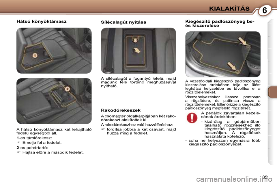 Peugeot 407 2006  Kezelési útmutató (in Hungarian) �6�K�I�A�L�A�K�Í�T�Á�S
�8�5
�H�á�t�s�ó� �k�ö�n�y�ö�k�t�á�m�a�s�z�K�i�e�g�é�s�z�í�t5� �p�a�d�l�ó�s�z5�n�y�e�g� �b�e�-�  
�é�s� �k�i�s�z�e�r�e�l�é�s�e
�R�a�k�o�d�ó�r�e�k�e�s�z�e�k
�A� �c�